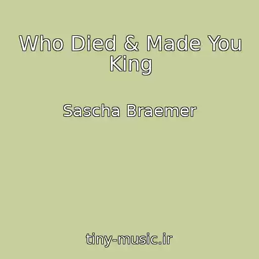 کاور آهنگ Who Died & Made You King از Sascha Braemer