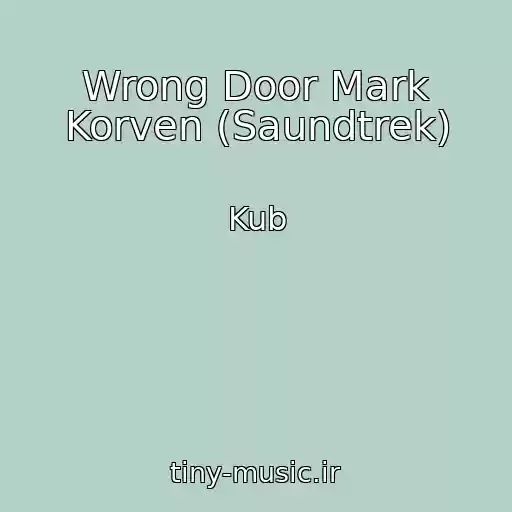 کاور آهنگ Wrong Door Mark Korven (Saundtrek) از Kub