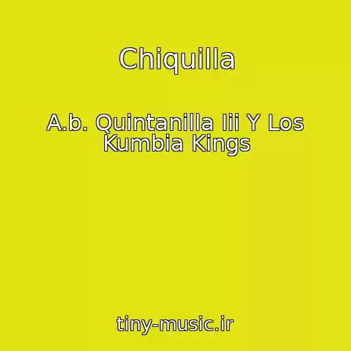کاور آهنگ Chiquilla از A.b. Quintanilla Iii Y Los Kumbia Kings