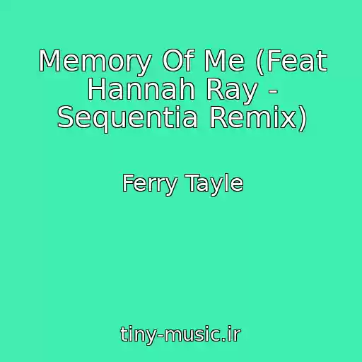 کاور آهنگ Memory Of Me (Feat Hannah Ray - Sequentia Remix) از Ferry Tayle