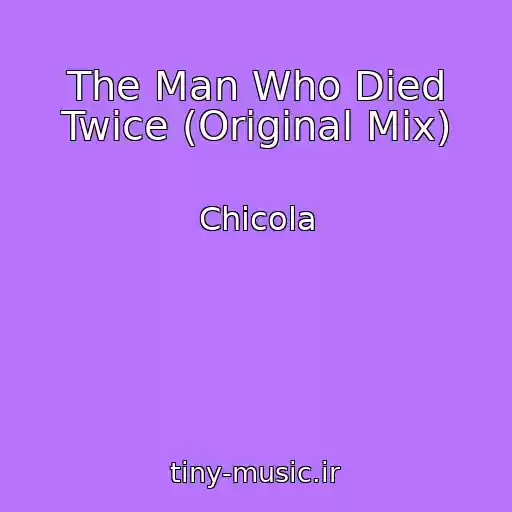 کاور آهنگ The Man Who Died Twice (Original Mix) از Chicola