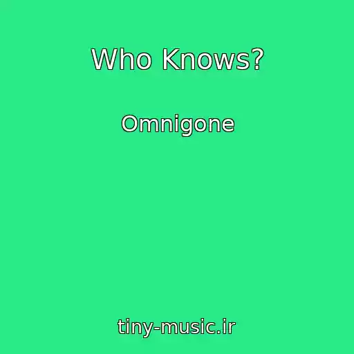 کاور آهنگ Who Knows? از Omnigone