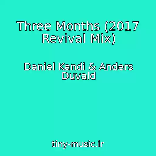 کاور آهنگ Three Months (2017 Revival Mix) از Daniel Kandi & Anders Duvald