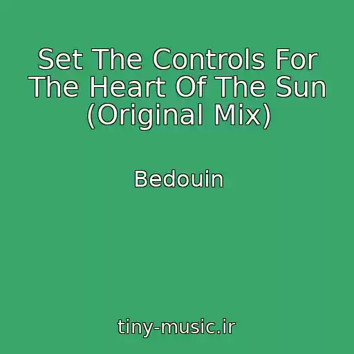 کاور آهنگ Set The Controls For The Heart Of The Sun (Original Mix) از Bedouin