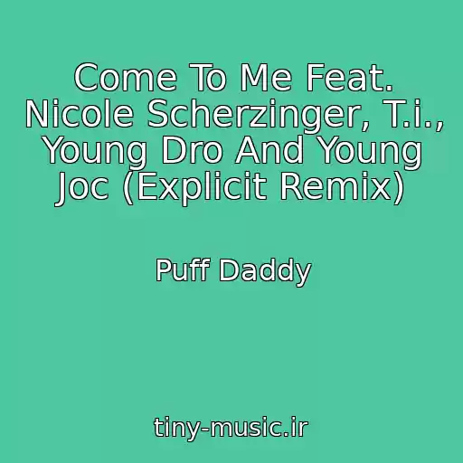 کاور آهنگ Come To Me Feat. Nicole Scherzinger, T.i., Young Dro And Young Joc (Explicit Remix) از Puff Daddy
