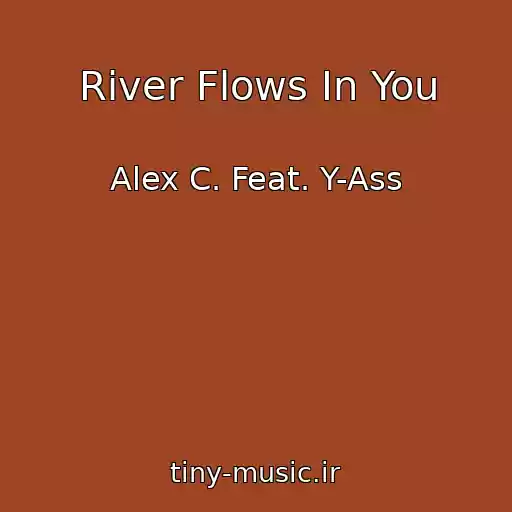 کاور آهنگ River Flows In You از Alex C. Feat. Y-Ass