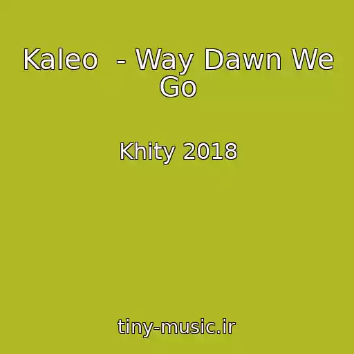 کاور آهنگ Kaleo  - Way Dawn We Go از Khity 2018