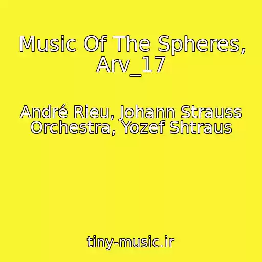 کاور آهنگ Music Of The Spheres, Arv_17 از André Rieu, Johann Strauss Orchestra, Yozef Shtraus