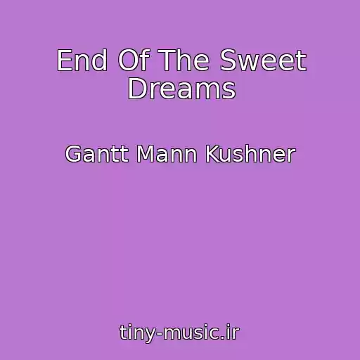 کاور آهنگ End Of The Sweet Dreams از Gantt Mann Kushner