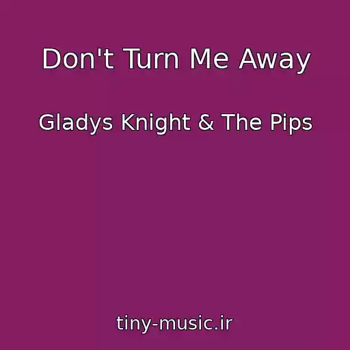 کاور آهنگ Don't Turn Me Away از Gladys Knight & The Pips
