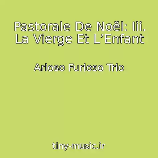 کاور آهنگ Pastorale De Noël: Iii. La Vierge Et L’Enfant از Arioso Furioso Trio