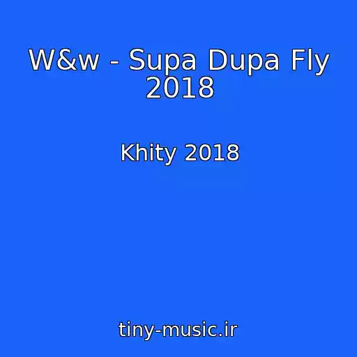 کاور آهنگ W&w - Supa Dupa Fly 2018 از Khity 2018
