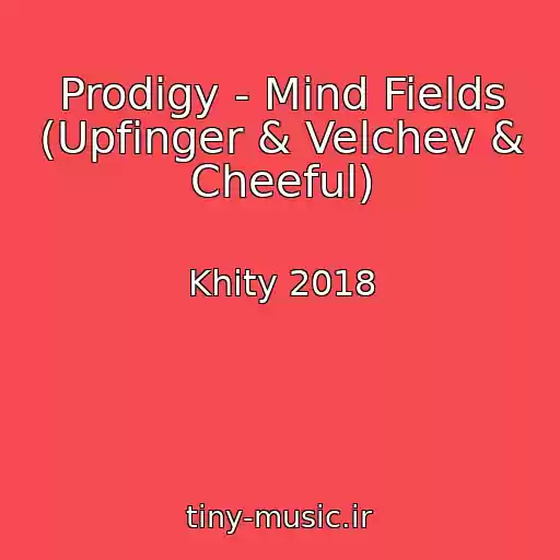 کاور آهنگ Prodigy - Mind Fields (Upfinger & Velchev & Cheeful) از Khity 2018