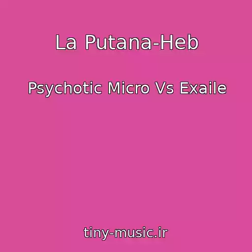 کاور آهنگ La Putana-Heb از Psychotic Micro Vs Exaile