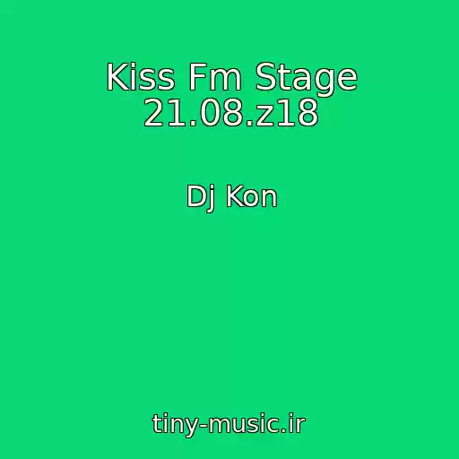 کاور آهنگ Kiss Fm Stage 21.08.z18 از Dj Kon