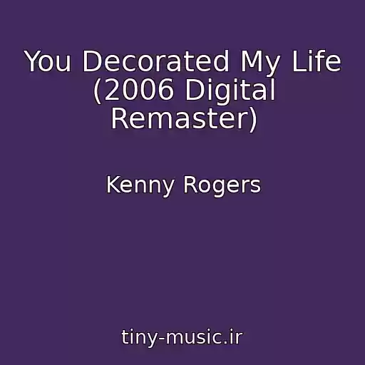 کاور آهنگ You Decorated My Life (2006 Digital Remaster) از Kenny Rogers