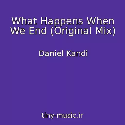 کاور آهنگ What Happens When We End (Original Mix) از Daniel Kandi