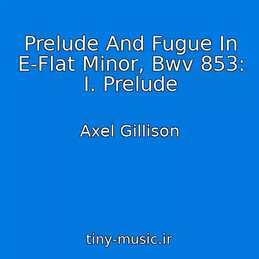کاور آهنگ Prelude And Fugue In E-Flat Minor, Bwv 853: I. Prelude از Axel Gillison