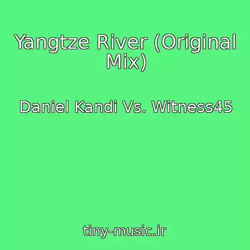 کاور آهنگ Yangtze River (Original Mix) از Daniel Kandi Vs. Witness45