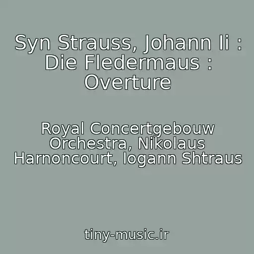 کاور آهنگ Syn Strauss, Johann Ii : Die Fledermaus : Overture از Royal Concertgebouw Orchestra, Nikolaus Harnoncourt, Iogann Shtraus