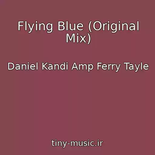 کاور آهنگ Flying Blue (Original Mix) از Daniel Kandi Amp Ferry Tayle