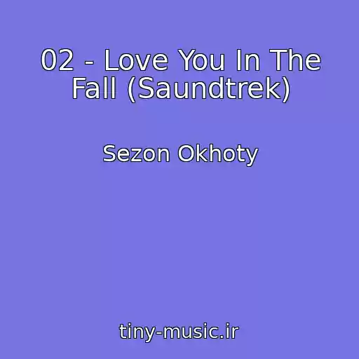 کاور آهنگ 02 - Love You In The Fall (Saundtrek) از Sezon Okhoty