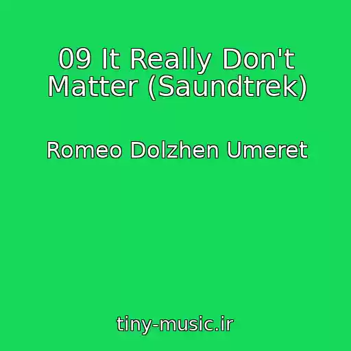 کاور آهنگ 09 It Really Don't Matter (Saundtrek) از Romeo Dolzhen Umeret