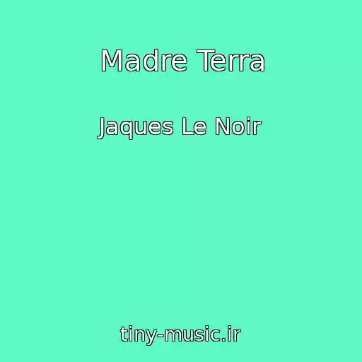 کاور آهنگ Madre Terra از Jaques Le Noir