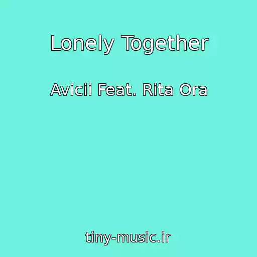 کاور آهنگ Lonely Together از Avicii Feat. Rita Ora