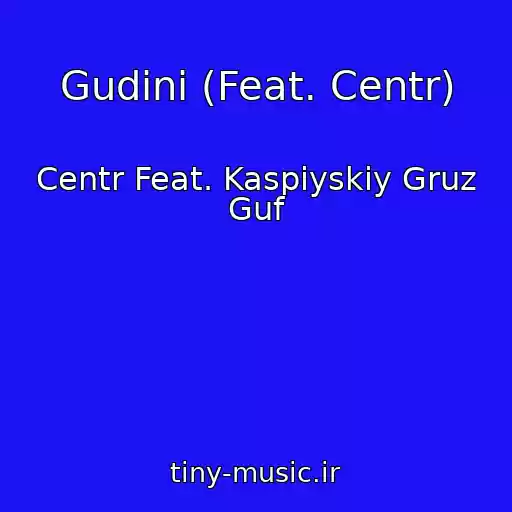 کاور آهنگ Gudini (Feat. Centr) از Centr Feat. Kaspiyskiy Gruz Guf