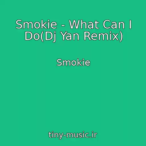 کاور آهنگ Smokie - What Can I Do(Dj Yan Remix) از Smokie