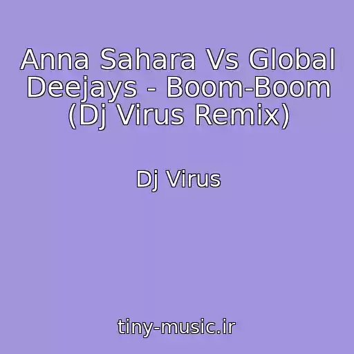 کاور آهنگ Anna Sahara Vs Global Deejays - Boom-Boom (Dj Virus Remix) از Dj Virus