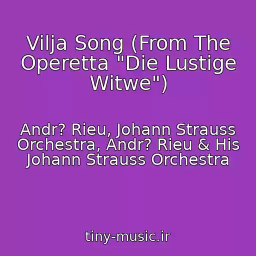 کاور آهنگ Vilja Song (From The Operetta "Die Lustige Witwe") از Andr? Rieu, Johann Strauss Orchestra, Andr? Rieu & His Johann Strauss Orchestra