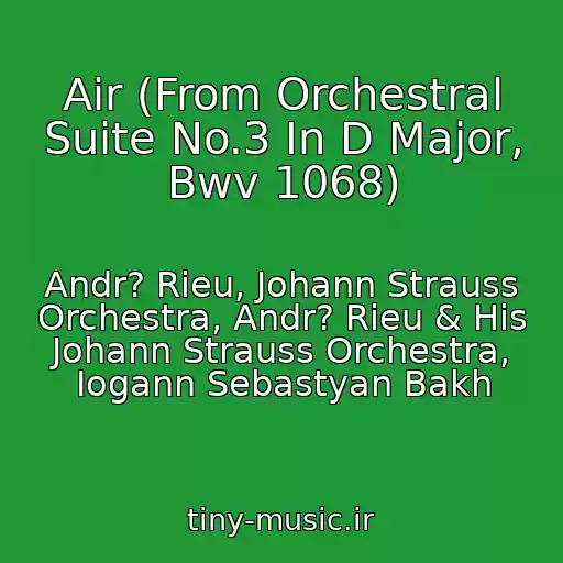 کاور آهنگ Air (From Orchestral Suite No.3 In D Major, Bwv 1068) از Andr? Rieu, Johann Strauss Orchestra, Andr? Rieu & His Johann Strauss Orchestra, Iogann Sebastyan Bakh