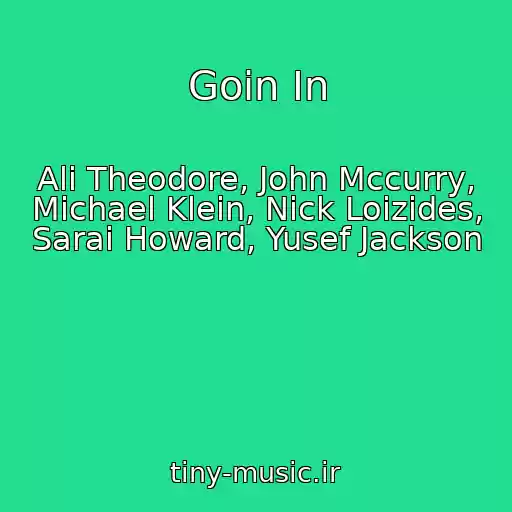 کاور آهنگ Goin In از Ali Theodore, John Mccurry, Michael Klein, Nick Loizides, Sarai Howard, Yusef Jackson