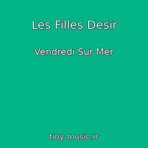 کاور آهنگ Les Filles Desir از Vendredi Sur Mer