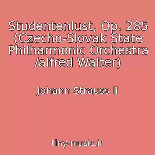 کاور آهنگ Studentenlust, Op. 285 (Czecho-Slovak State Philharmonic Orchestra /alfred Walter) از Johann Strauss Ii