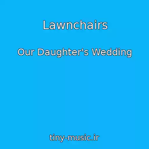 کاور آهنگ Lawnchairs از Our Daughter's Wedding