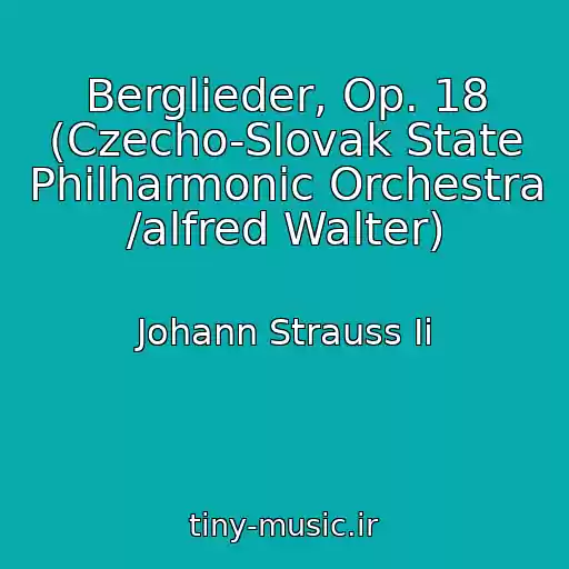 کاور آهنگ Berglieder, Op. 18 (Czecho-Slovak State Philharmonic Orchestra /alfred Walter) از Johann Strauss Ii