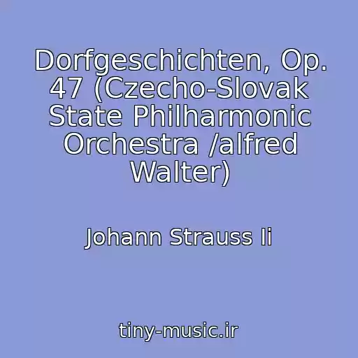 کاور آهنگ Dorfgeschichten, Op. 47 (Czecho-Slovak State Philharmonic Orchestra /alfred Walter) از Johann Strauss Ii