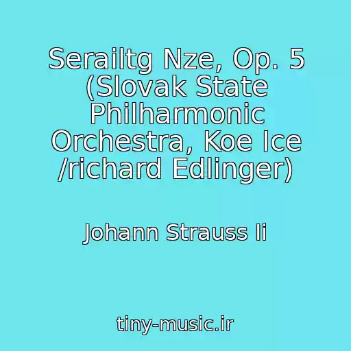 کاور آهنگ Serailtg Nze, Op. 5 (Slovak State Philharmonic Orchestra, Koe Ice /richard Edlinger) از Johann Strauss Ii