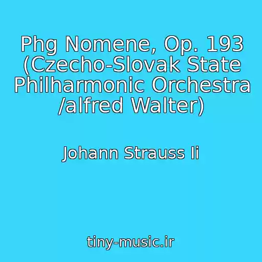 کاور آهنگ Phg Nomene, Op. 193 (Czecho-Slovak State Philharmonic Orchestra /alfred Walter) از Johann Strauss Ii