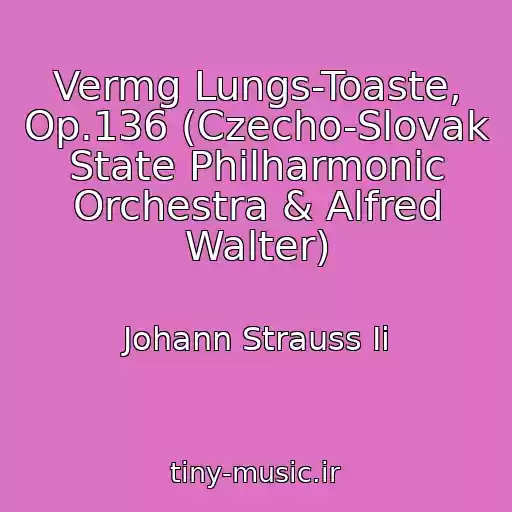 کاور آهنگ Vermg Lungs-Toaste, Op.136 (Czecho-Slovak State Philharmonic Orchestra & Alfred Walter) از Johann Strauss Ii