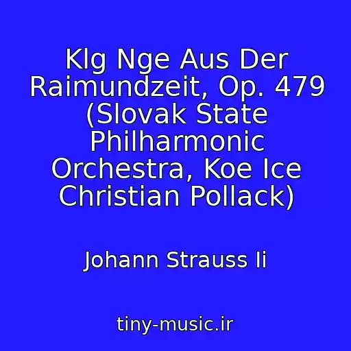کاور آهنگ Klg Nge Aus Der Raimundzeit, Op. 479 (Slovak State Philharmonic Orchestra, Koe Ice Christian Pollack) از Johann Strauss Ii