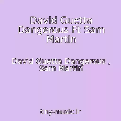 کاور آهنگ David Guetta Dangerous Ft Sam Martin از David Guetta Dangerous , Sam Martin