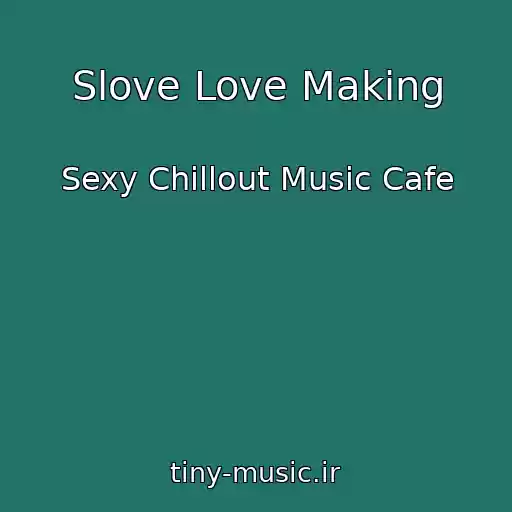 کاور آهنگ Slove Love Making از Sexy Chillout Music Cafe