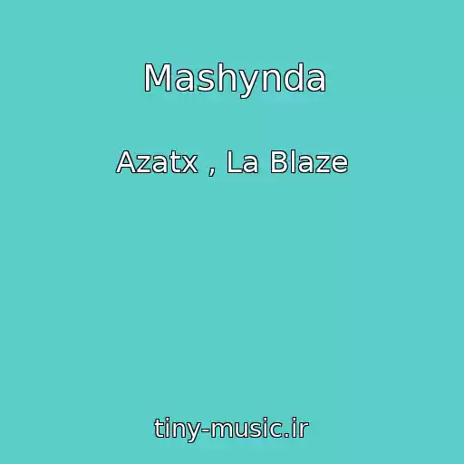 کاور آهنگ Mashynda از Azatx , La Blaze