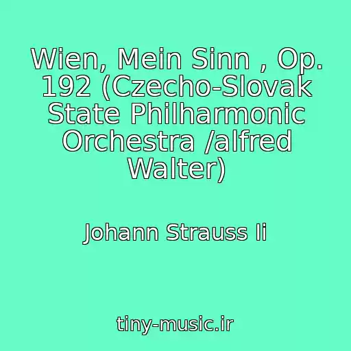 کاور آهنگ Wien, Mein Sinn , Op. 192 (Czecho-Slovak State Philharmonic Orchestra /alfred Walter) از Johann Strauss Ii