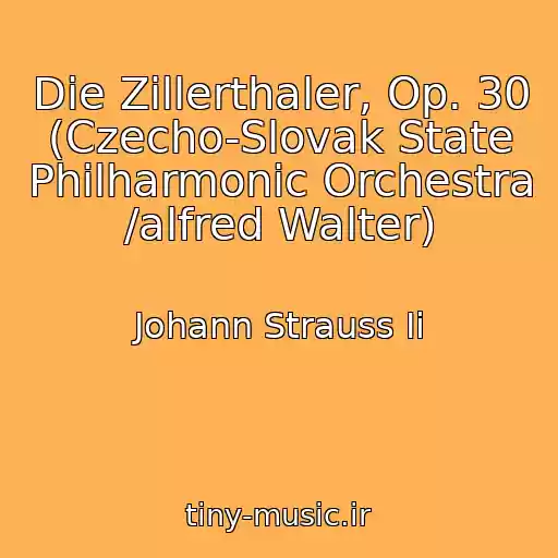 کاور آهنگ Die Zillerthaler, Op. 30 (Czecho-Slovak State Philharmonic Orchestra /alfred Walter) از Johann Strauss Ii