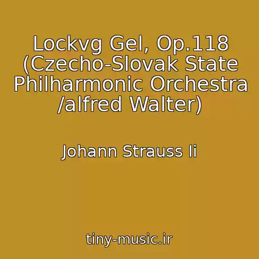 کاور آهنگ Lockvg Gel, Op.118 (Czecho-Slovak State Philharmonic Orchestra /alfred Walter) از Johann Strauss Ii